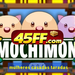 mulheres casadas taradas